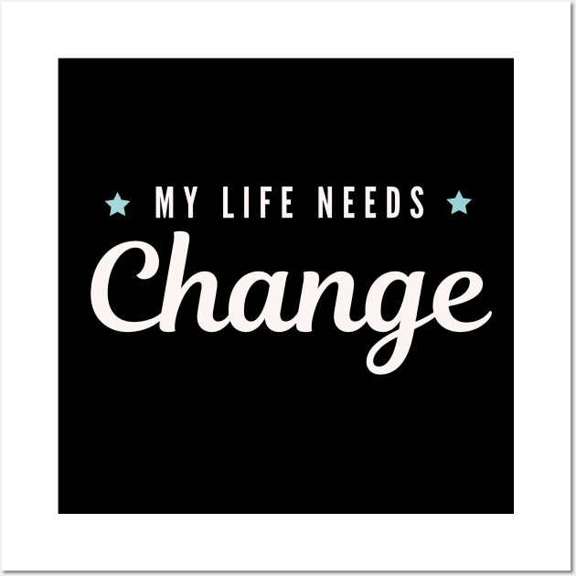 My life needs change Wall Art by Success shopping